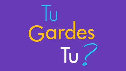 Tu Gardes Tu ? Tu Gardes Tu ?